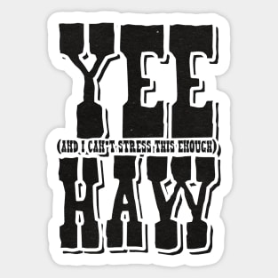 Yee (And I can't stress this enough) Haw Sticker